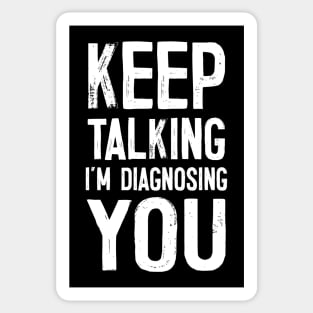 Keep Talking I'm Diagnosing You Sticker